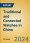 Traditional and Connected Watches in China - Product Image