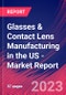 Glasses & Contact Lens Manufacturing in the US - Industry Market Research Report - Product Image