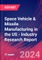 Space Vehicle & Missile Manufacturing in the US - Industry Research Report - Product Image