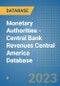 Monetary Authorities - Central Bank Revenues Central America Database - Product Image