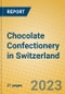Chocolate Confectionery in Switzerland - Product Image