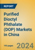 Purified Dioctyl Phthalate (DOP) Markets in China- Product Image