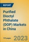 Purified Dioctyl Phthalate (DOP) Markets in China - Product Image