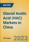 Glacial Acetic Acid (HAC) Markets in China - Product Image