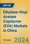 Ethylene-Vinyl Acetate Copolymer (EVA) Markets in China - Product Image