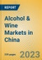 Alcohol & Wine Markets in China - Product Image