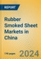 Rubber Smoked Sheet Markets in China - Product Thumbnail Image