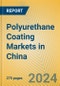 Polyurethane Coating Markets in China - Product Thumbnail Image