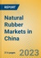 Natural Rubber Markets in China - Product Image