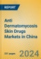 Anti Dermatomycosis Skin Drugs Markets in China - Product Image