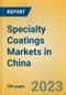 Specialty Coatings Markets in China - Product Image