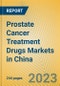 Prostate Cancer Treatment Drugs Markets in China - Product Image