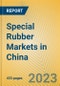 Special Rubber Markets in China - Product Image