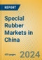 Special Rubber Markets in China - Product Thumbnail Image