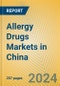 Allergy Drugs Markets in China - Product Thumbnail Image