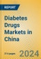 Diabetes Drugs Markets in China - Product Image