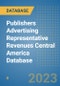 Publishers Advertising Representative Revenues Central America Database - Product Thumbnail Image