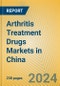 Arthritis Treatment Drugs Markets in China - Product Image