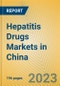 Hepatitis Drugs Markets in China - Product Image