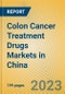 Colon Cancer Treatment Drugs Markets in China - Product Image