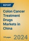 Colon Cancer Treatment Drugs Markets in China - Product Image