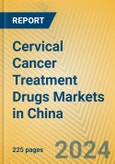 Cervical Cancer Treatment Drugs Markets in China- Product Image