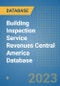 Building Inspection Service Revenues Central America Database - Product Image