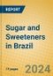 Sugar and Sweeteners in Brazil - Product Image