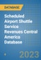 Scheduled Airport Shuttle Service Revenues Central America Database - Product Thumbnail Image