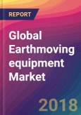 Global Earthmoving equipment Market Size, Market Share, Application Analysis, Regional Outlook, Growth Trends, Key Players, Competitive Strategies and Forecasts, 2018 To 2026- Product Image
