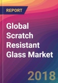 Global Scratch Resistant Glass Market Size, Market Share, Application Analysis, Regional Outlook, Growth Trends, Key Players, Competitive Strategies and Forecasts, 2018 To 2026- Product Image