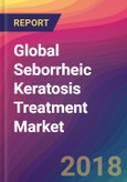 Global Seborrheic Keratosis Treatment Market Size, Market Share, Application Analysis, Regional Outlook, Growth Trends, Key Players, Competitive Strategies and Forecasts, 2018 To 2026- Product Image