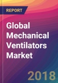 Global Mechanical Ventilators Market Size, Market Share, Application Analysis, Regional Outlook, Growth Trends, Key Players, Competitive Strategies and Forecasts, 2018 To 2026- Product Image