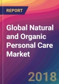 Global Natural and Organic Personal Care Market Size, Market Share, Application Analysis, Regional Outlook, Growth Trends, Key Players, Competitive Strategies and Forecasts, 2018 To 2026- Product Image