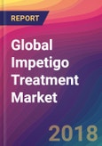 Global Impetigo Treatment Market Size, Market Share, Application Analysis, Regional Outlook, Growth Trends, Key Players, Competitive Strategies and Forecasts, 2018 To 2026- Product Image