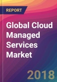 Global Cloud Managed Services Market Size, Market Share, Application Analysis, Regional Outlook, Growth Trends, Key Players, Competitive Strategies and Forecasts, 2018 To 2026- Product Image