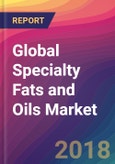 Global Specialty Fats and Oils Market Size, Market Share, Application Analysis, Regional Outlook, Growth Trends, Key Players, Competitive Strategies and Forecasts, 2018 To 2026- Product Image