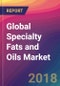 Global Specialty Fats and Oils Market Size, Market Share, Application Analysis, Regional Outlook, Growth Trends, Key Players, Competitive Strategies and Forecasts, 2018 To 2026 - Product Thumbnail Image