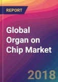 Global Organ on Chip Market Size, Market Share, Application Analysis, Regional Outlook, Growth Trends, Key Players, Competitive Strategies and Forecasts, 2018 To 2026- Product Image