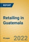 Retailing in Guatemala - Product Thumbnail Image