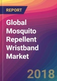 Global Mosquito Repellent Wristband Market Size, Market Share, Application Analysis, Regional Outlook, Growth Trends, Key Players, Competitive Strategies and Forecasts, 2018 To 2026- Product Image