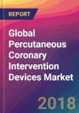 Global Percutaneous Coronary Intervention Devices Market Size, Market Share, Application Analysis, Regional Outlook, Growth Trends, Key Players, Competitive Strategies and Forecasts, 2018 To 2026- Product Image