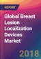 Global Breast Lesion Localization Devices Market Size, Market Share, Application Analysis, Regional Outlook, Growth Trends, Key Players, Competitive Strategies and Forecasts, 2018 To 2026 - Product Thumbnail Image