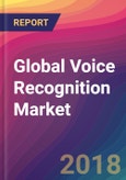 Global Voice Recognition Market Size, Market Share, Application Analysis, Regional Outlook, Growth Trends, Key Players, Competitive Strategies and Forecasts, 2018 To 2026- Product Image