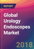 Global Urology Endoscopes Market Size, Market Share, Application Analysis, Regional Outlook, Growth Trends, Key Players, Competitive Strategies and Forecasts, 2018 To 2026- Product Image