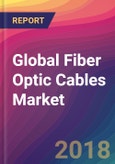 Global Fiber Optic Cables Market Size, Market Share, Application Analysis, Regional Outlook, Growth Trends, Key Players, Competitive Strategies and Forecasts, 2018 To 2026- Product Image