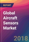 Global Aircraft Sensors Market Size, Market Share, Application Analysis, Regional Outlook, Growth Trends, Key Players, Competitive Strategies and Forecasts, 2018 To 2026- Product Image