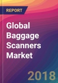 Global Baggage Scanners Market Size, Market Share, Application Analysis, Regional Outlook, Growth Trends, Key Players, Competitive Strategies and Forecasts, 2018 To 2026- Product Image