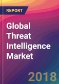 Global Threat Intelligence Market Size, Market Share, Application Analysis, Regional Outlook, Growth Trends, Key Players, Competitive Strategies and Forecasts, 2018 To 2026- Product Image