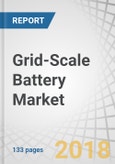 Grid-Scale Battery Market by Type, by Ownership-Model, by Application, and Region - Global Forecast to 2023- Product Image